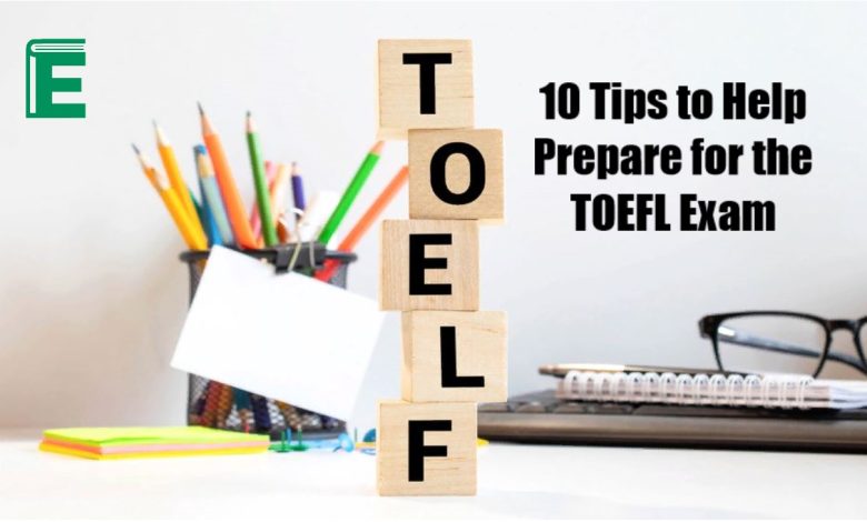 10 Tips to Help Prepare for the TOEFL Exam