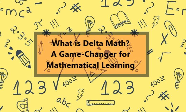 What is Delta Math? A Game-Changer for Mathematical Learning