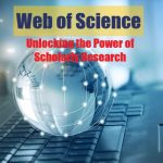 Web of Science: Unlocking the Power of Scholarly Research