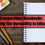 Composition Notebooks: Unveiling The Versatility in Education