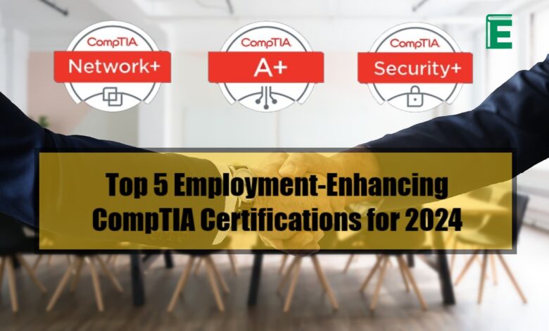 Top 5 Employment-Enhancing CompTIA Certifications for 2024