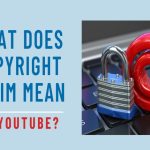 What Does Copyright Claim Mean on YouTube?