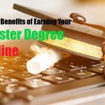 Top 5 Benefits of Earning Your Master Degree Online