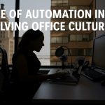 Role of Automation in Evolving Office Cultures