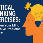 Critical Thinking Exercises: Sharpen Your Mind and Solve Problems Smarter