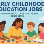 Early Childhood Education Jobs: Building Bright Futures for the Next Generation