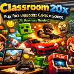 Classroom 20x: Unblocked Games to Play at School (No Download, 2026)