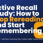 Active Recall Study: How to Stop Rereading and Start Remembering