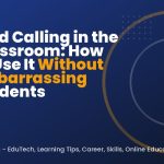 Cold Calling in the Classroom: How to Use It Without Embarrassing Students