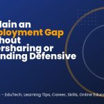Explain an Employment Gap Without Oversharing or Sounding Defensive