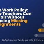 Late Work Policy: How Teachers Can Be Fair Without Chasing Missing Assignments