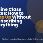 Online Class Notes: How to Keep Up Without Transcribing Everything