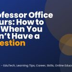 Professor Office Hours: How to Go When You Don’t Have a Question