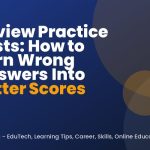 Review Practice Tests: How to Turn Wrong Answers Into Better Scores