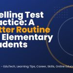 Spelling Test Practice: A Better Routine for Elementary Students