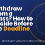 Withdraw From a Class? How to Decide Before the Deadline